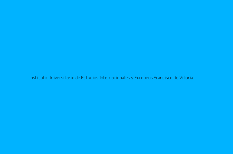 Instituto Universitario de Estudios Internacionales y Europeos Francisco de Vitoria